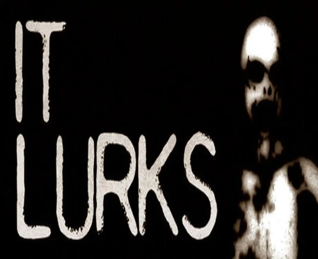 IT LURKS