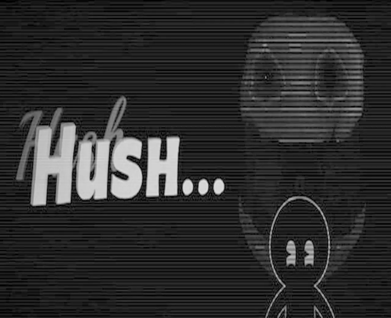 Hush...