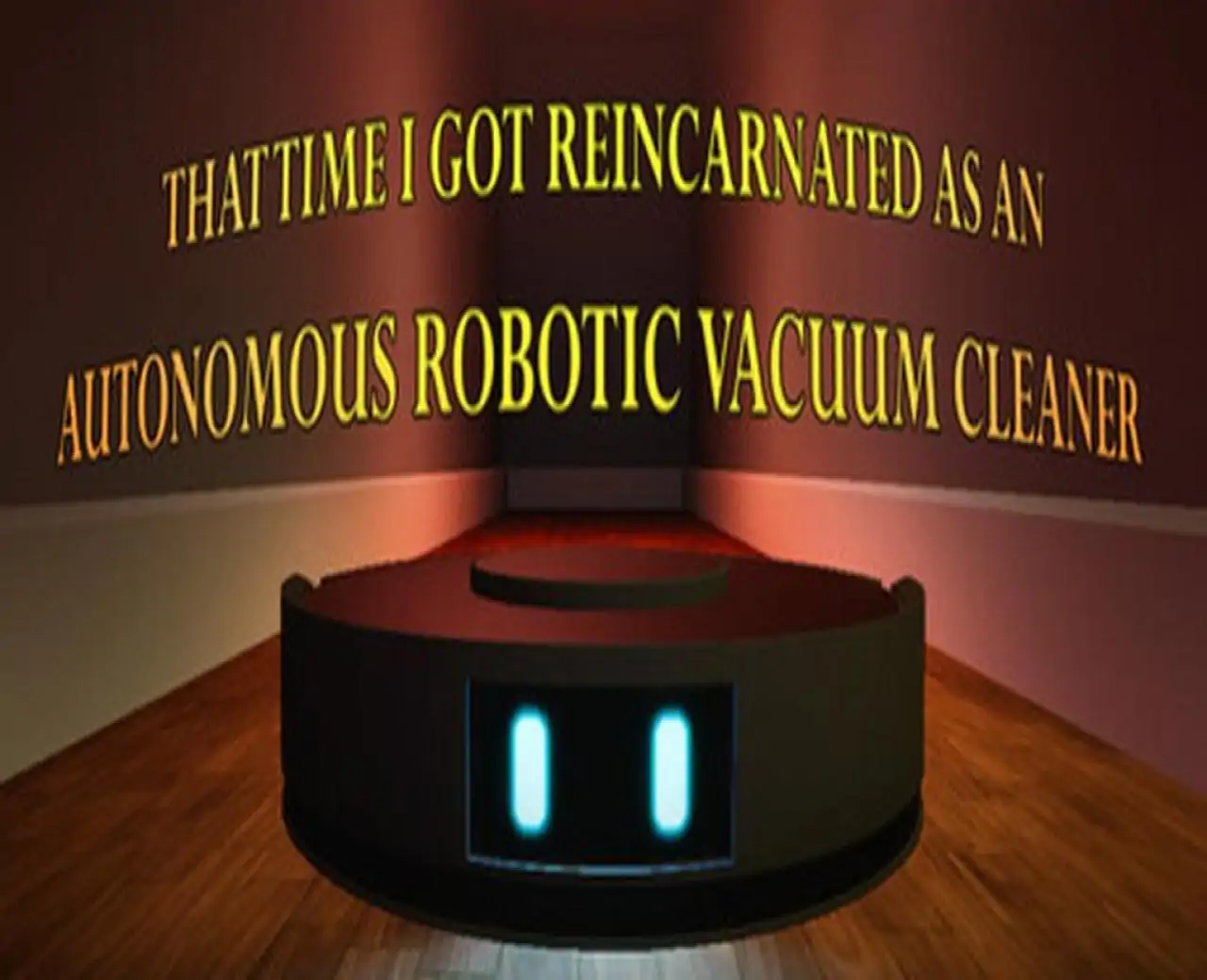 THAT TIME I GOT REINCARNATED AS AN AUTONOMOUS ROBOTIC VACUUM CLEANER