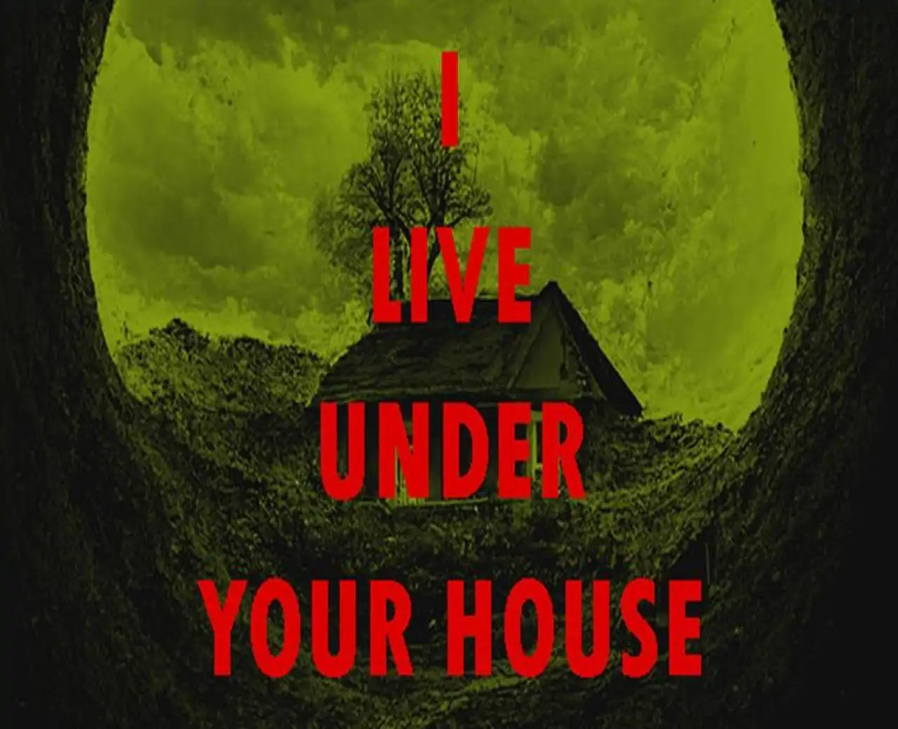 I live under your house.