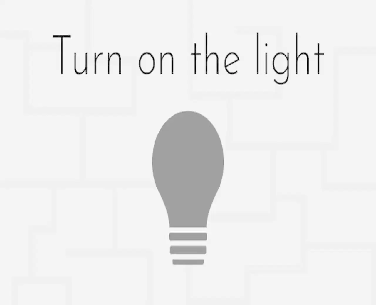 Turn on the light