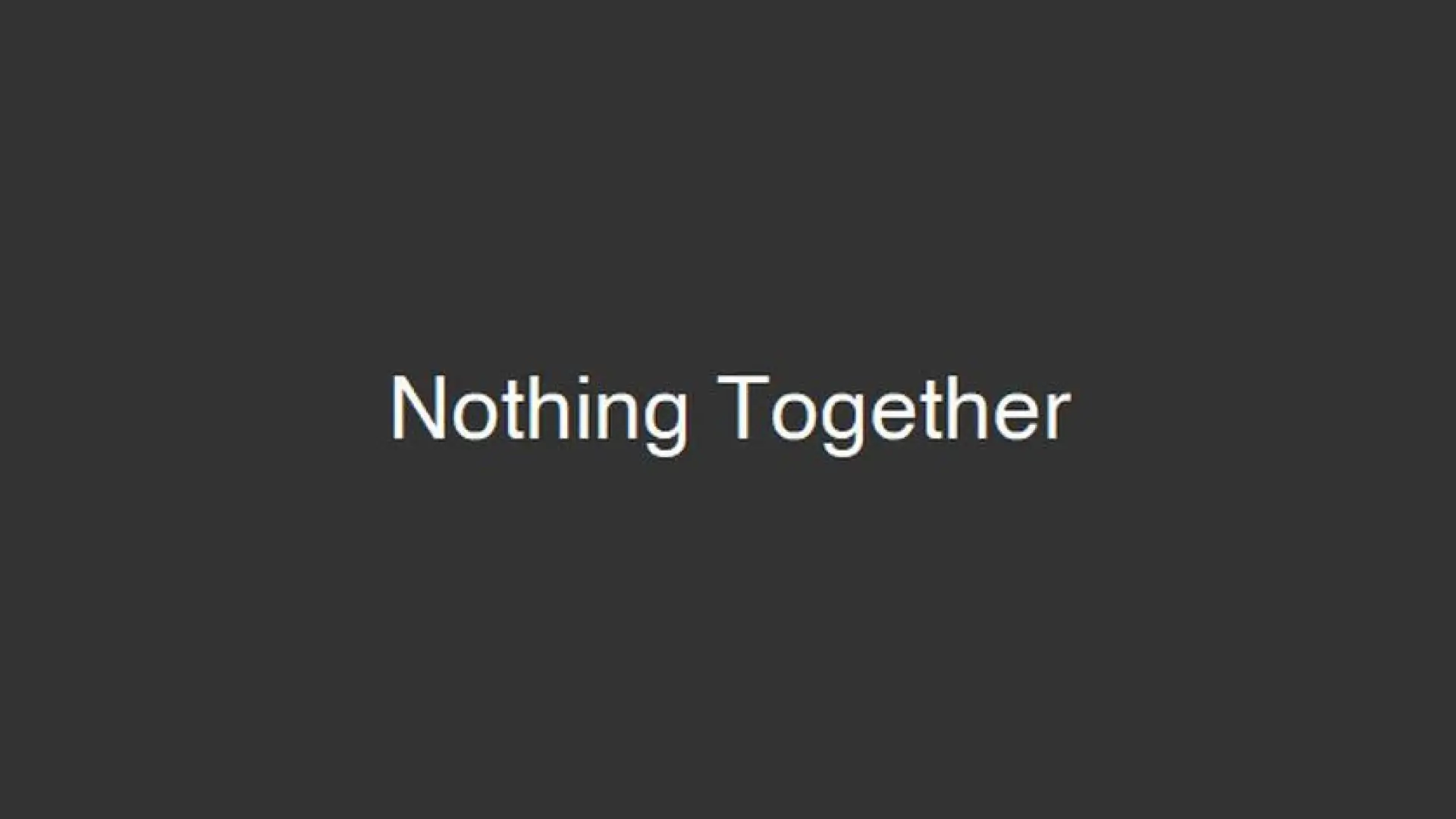 Nothing Together