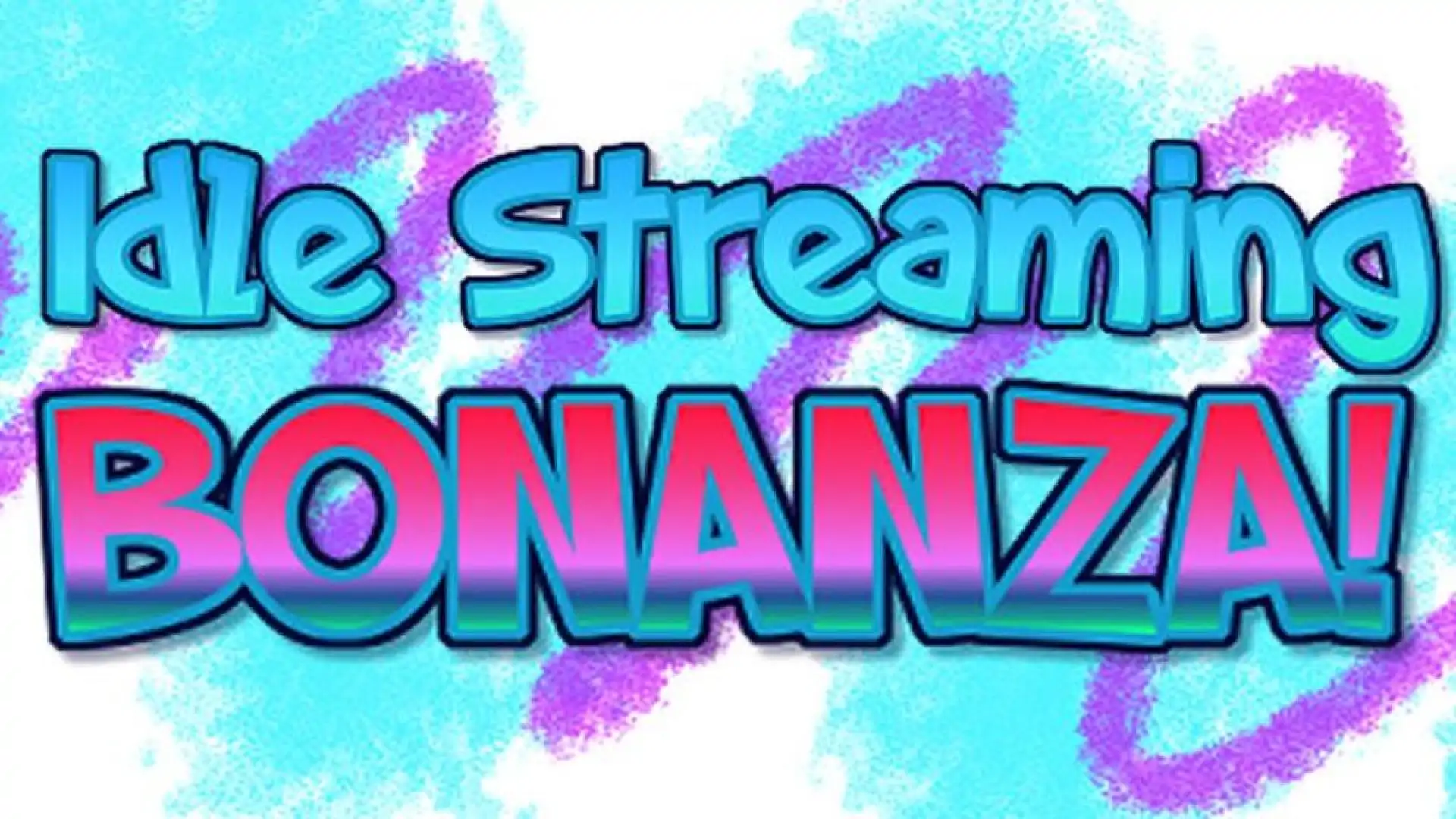 Idle Streaming Bonanza