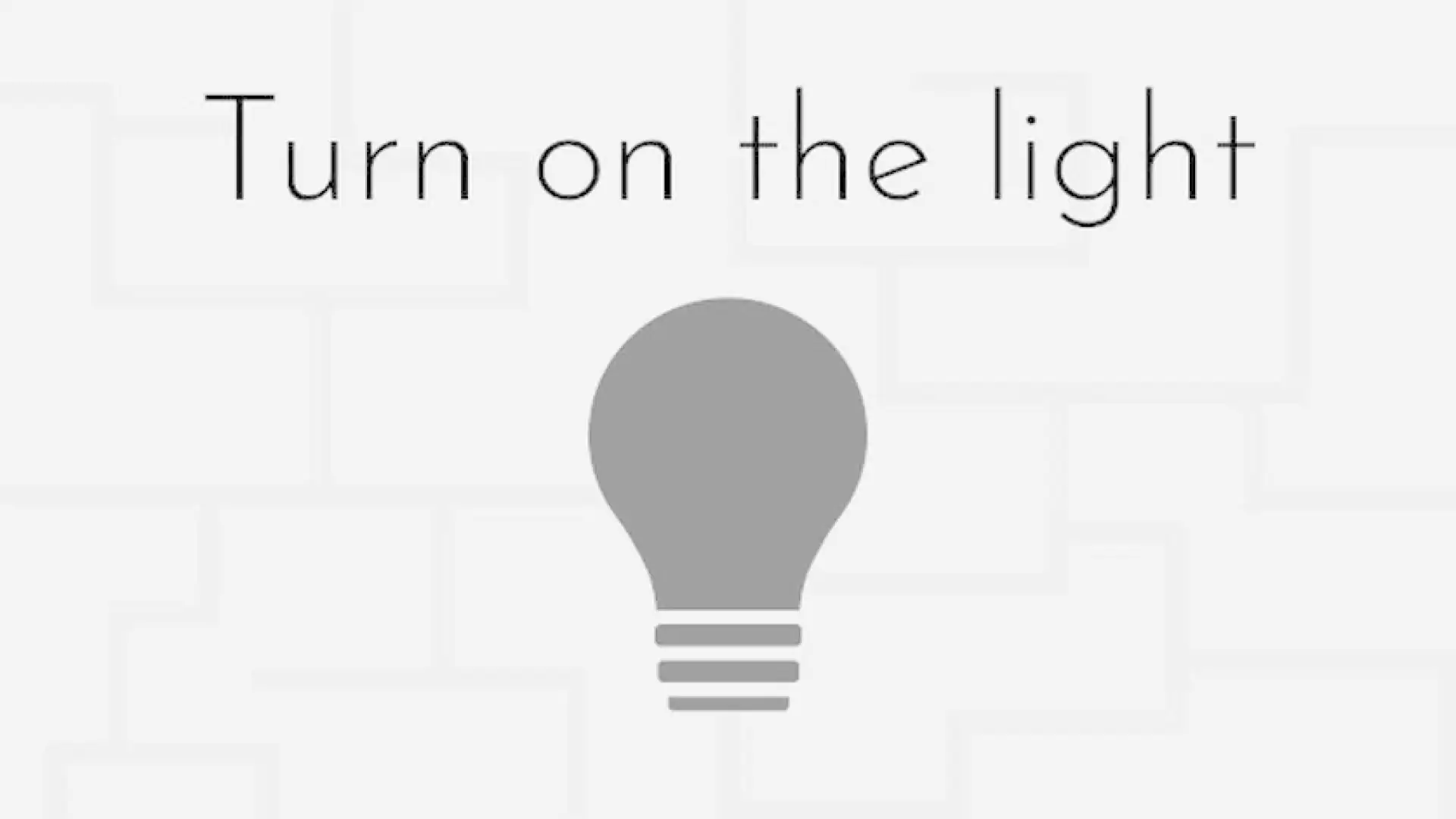Turn on the light