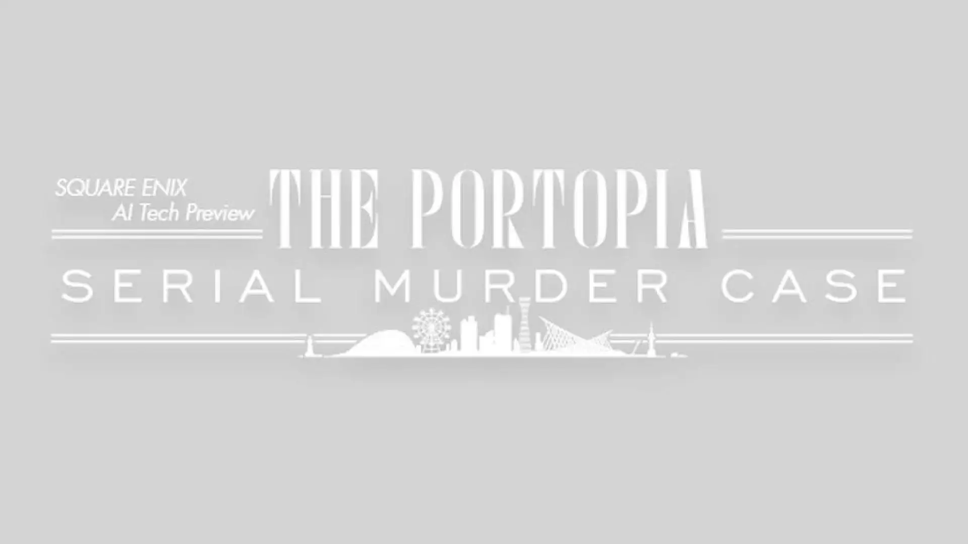 SQUARE ENIX AI Tech Preview: THE PORTOPIA SERIAL MURDER CASE