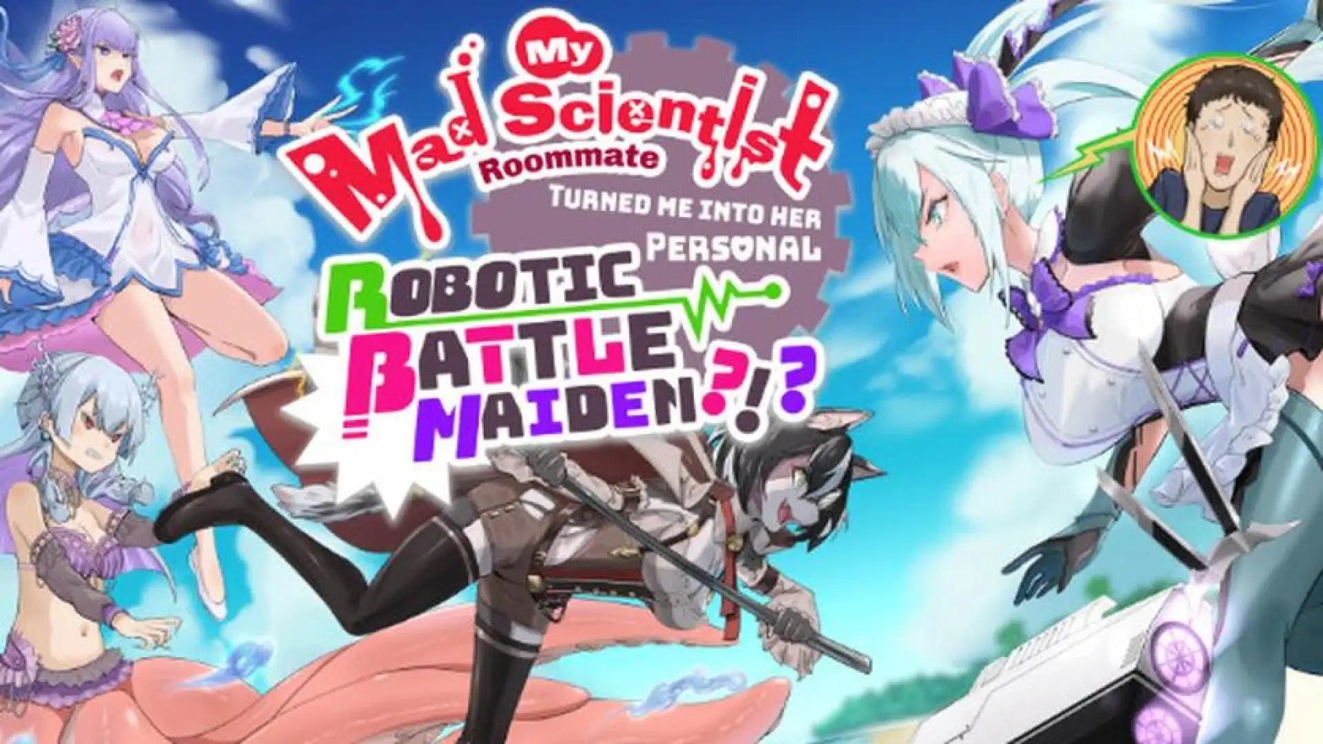 My Mad Scientist Roommate Turned Me Into Her Personal Robotic Battle Maiden?!?
