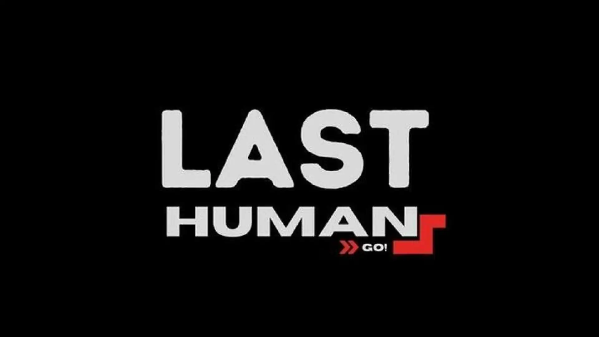 The Last Human: GO!