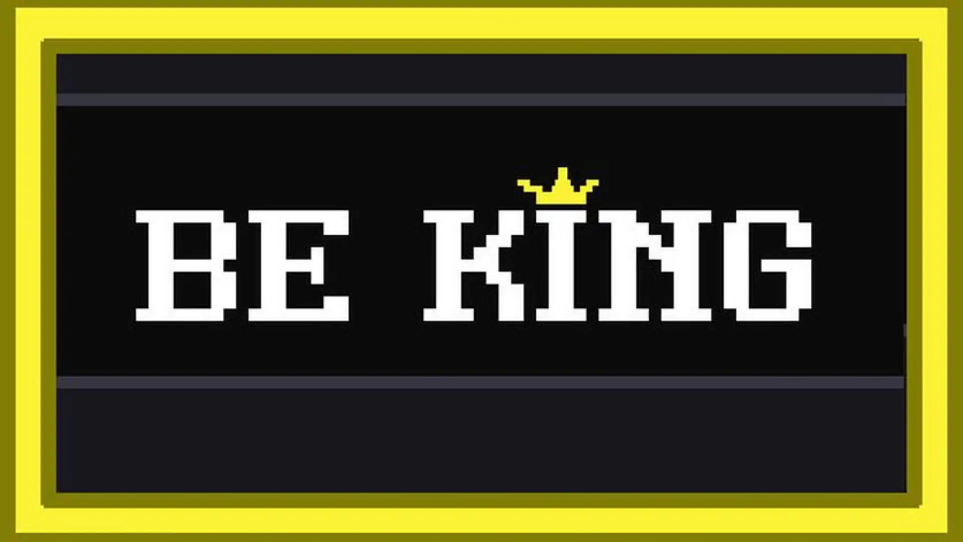 Be King