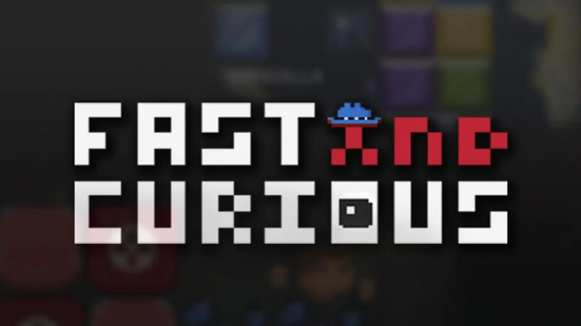 Fast and Curious