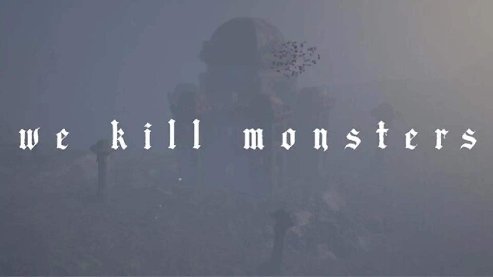 We Kill Monsters