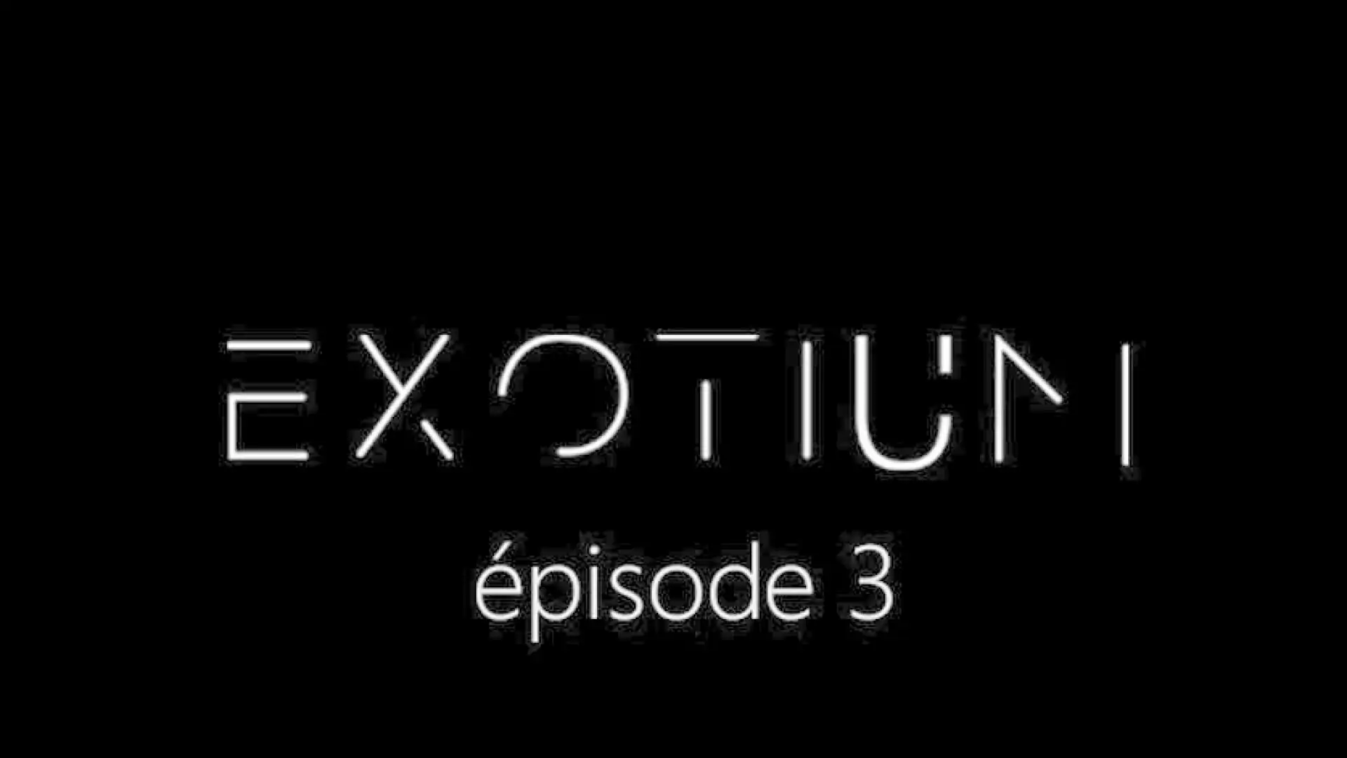 EXOTIUM - Episode 3