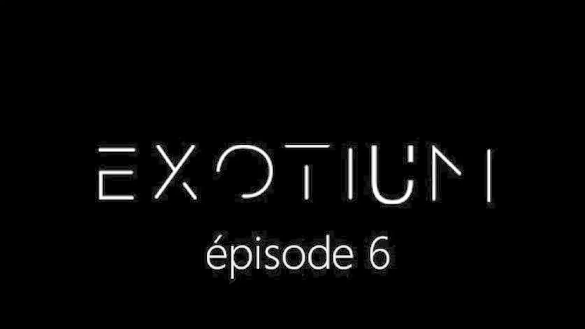 EXOTIUM - Episode 6