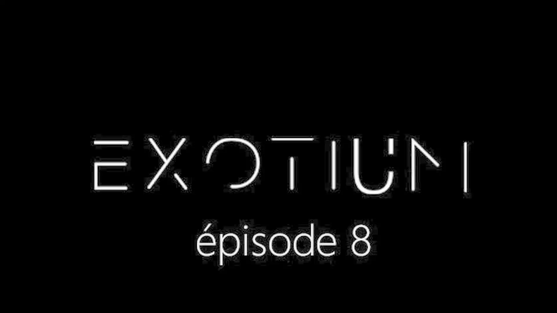 EXOTIUM - Episode 8