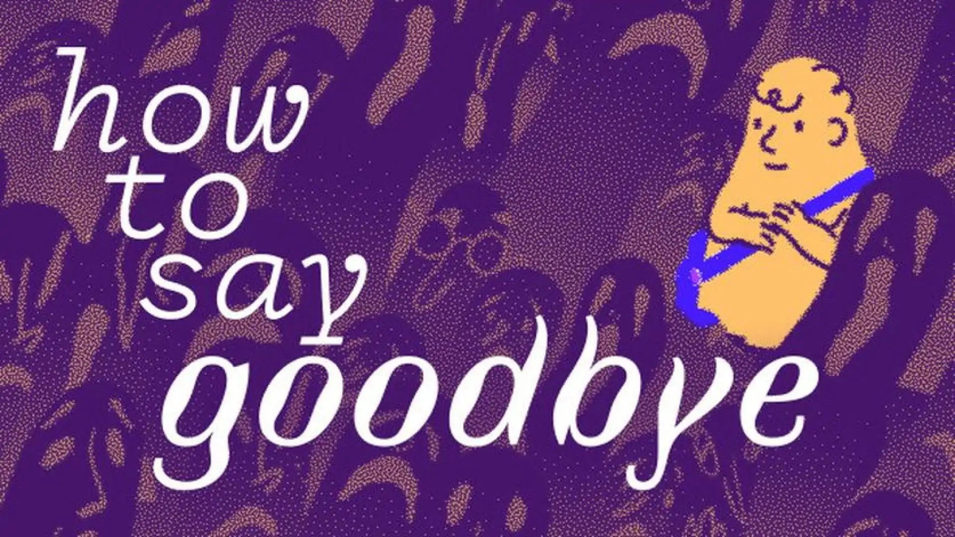 How to Say Goodbye