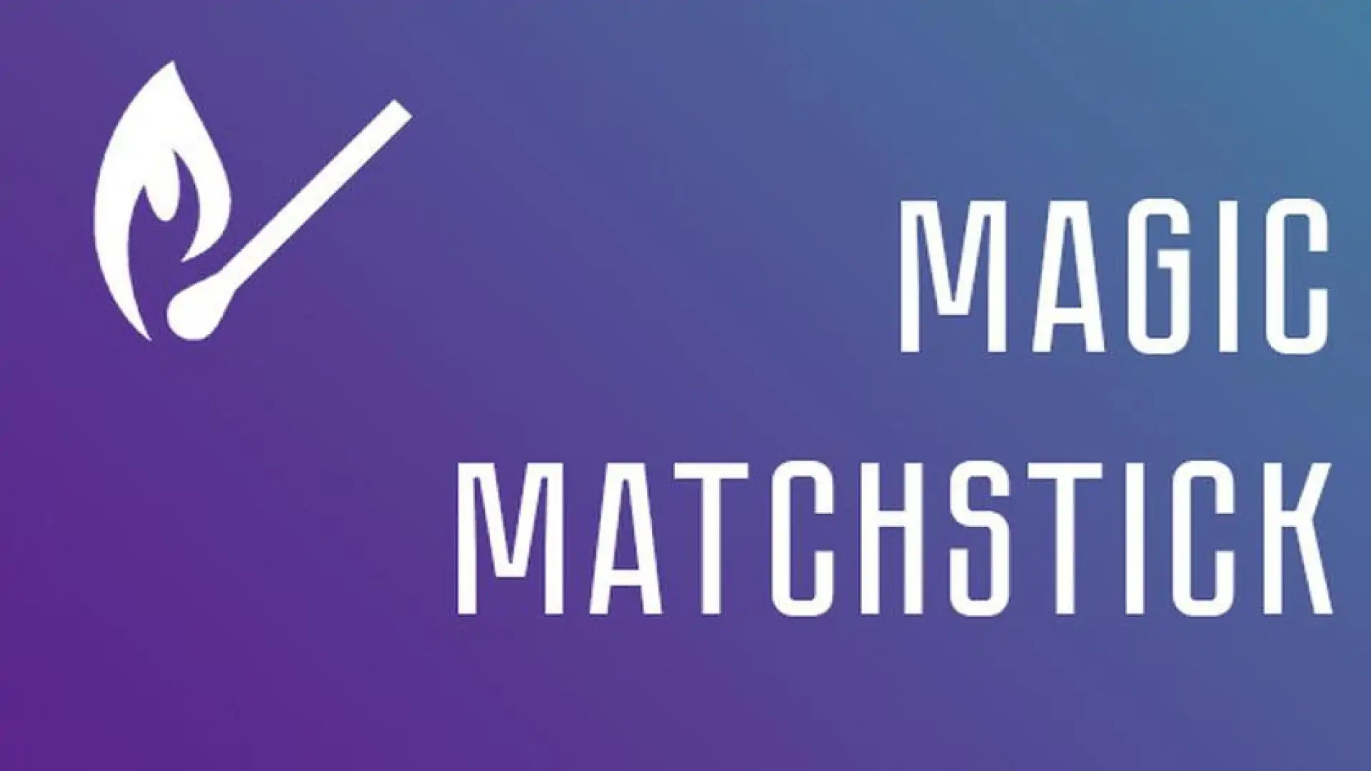 Magic matchstick