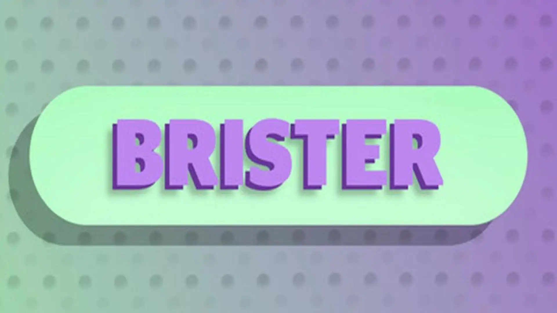 BRISTER