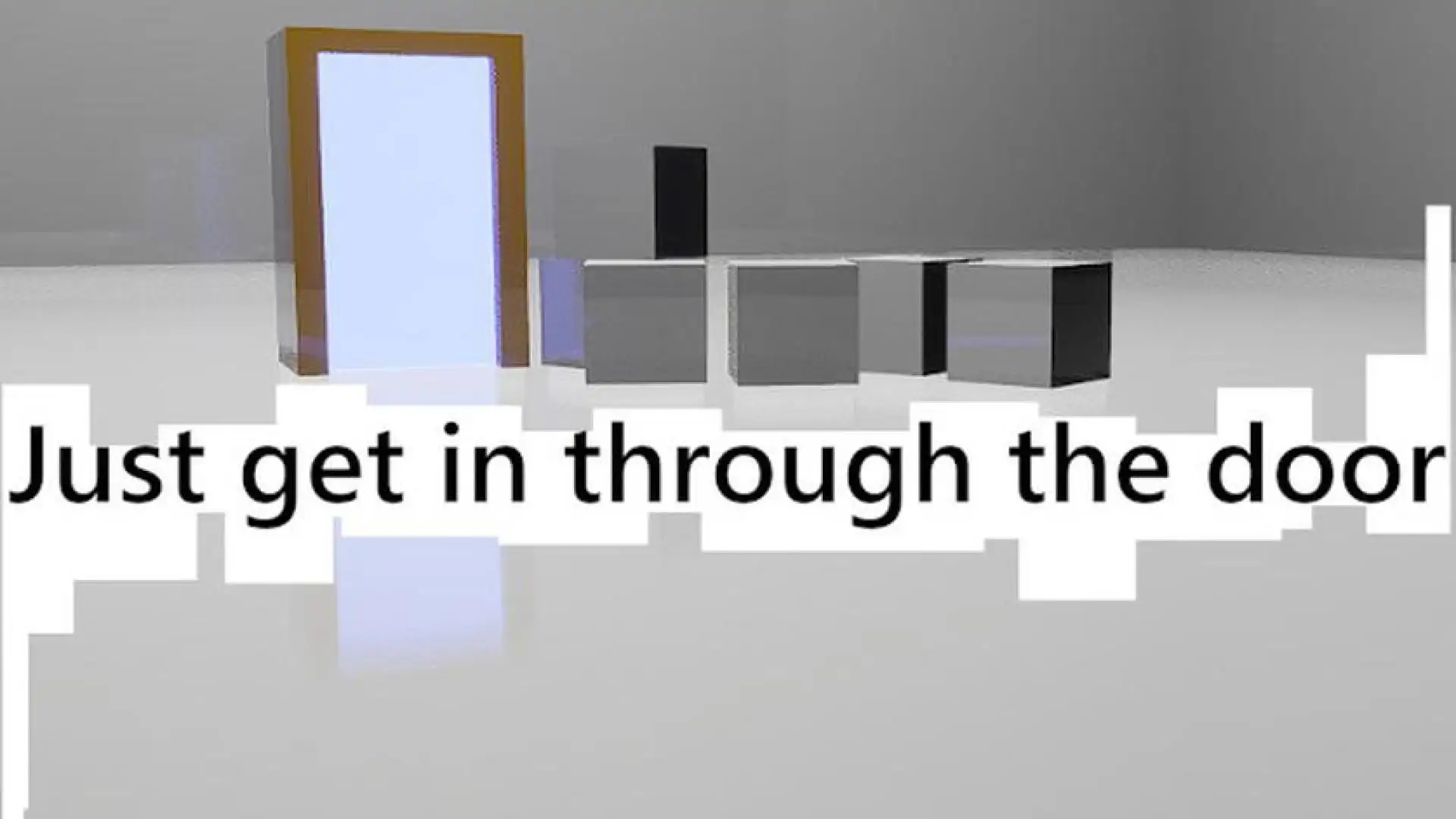 Just get in through the door