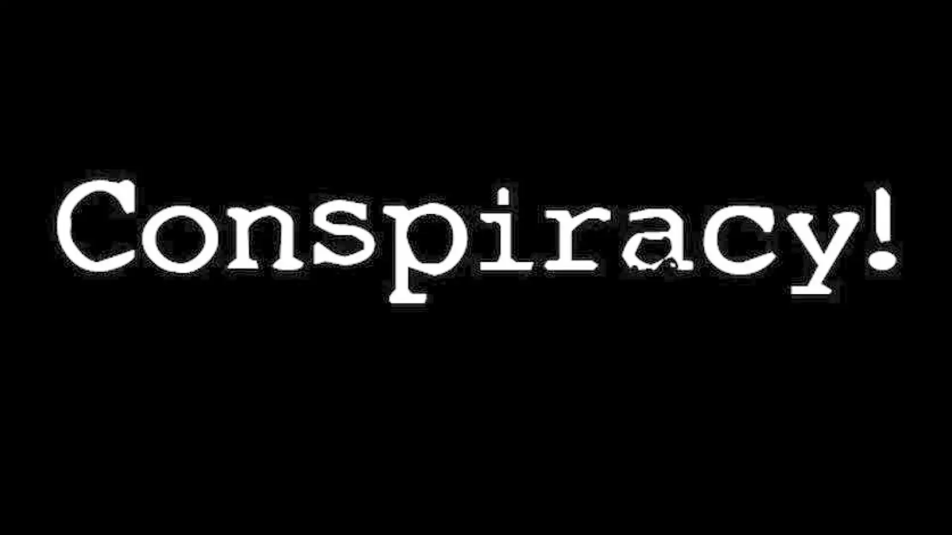 Conspiracy!