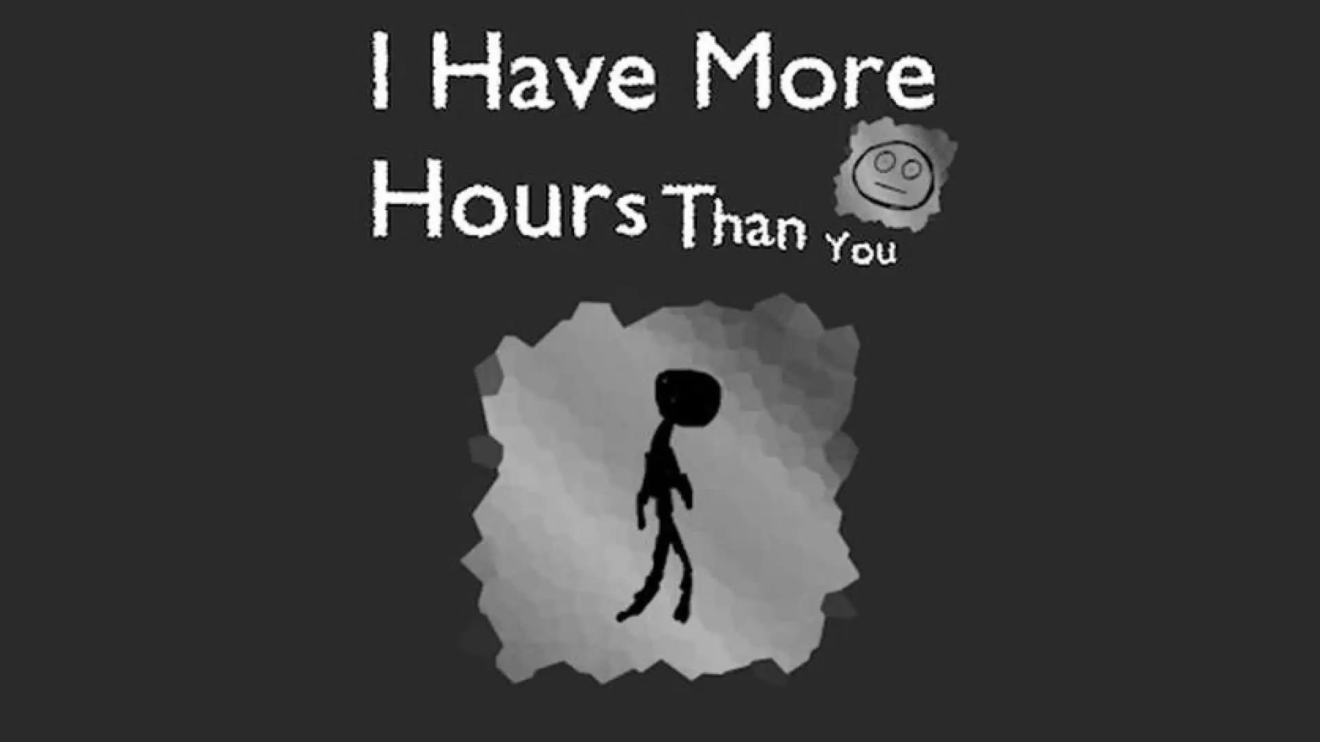 I Have More Hours Than You