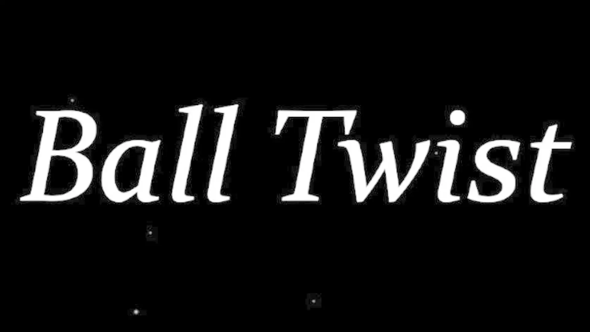 Ball Twist