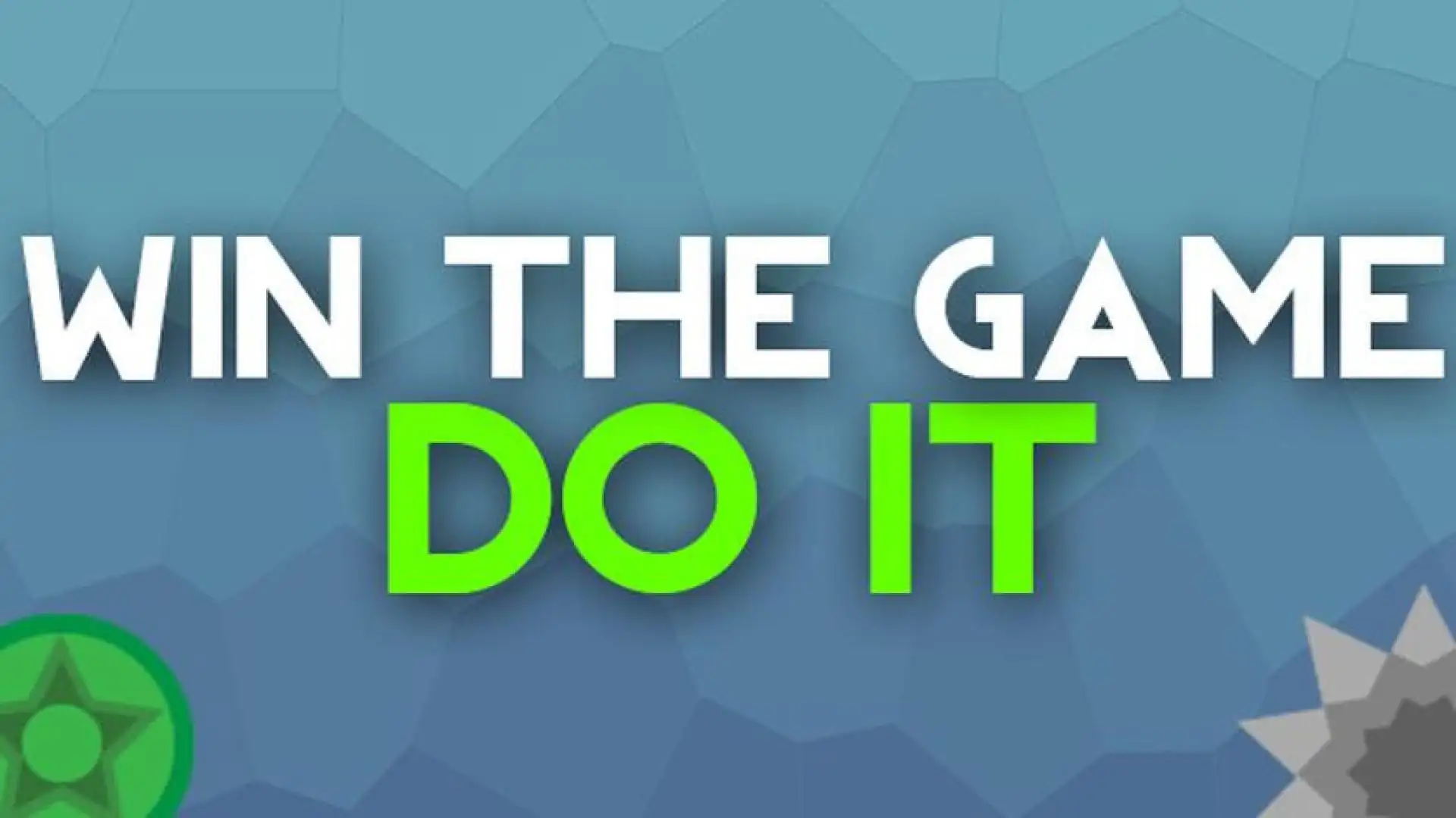 WIN THE GAME: DO IT!
