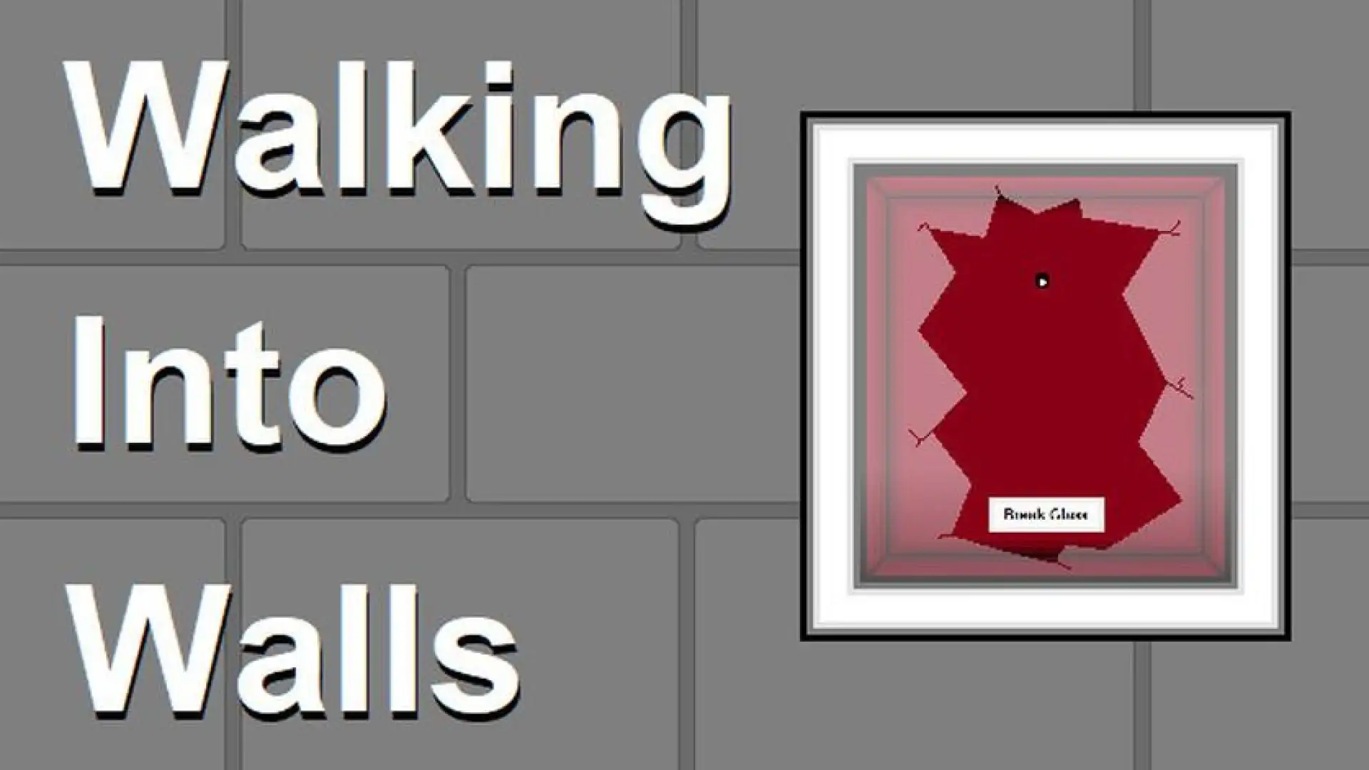 Walking into Walls