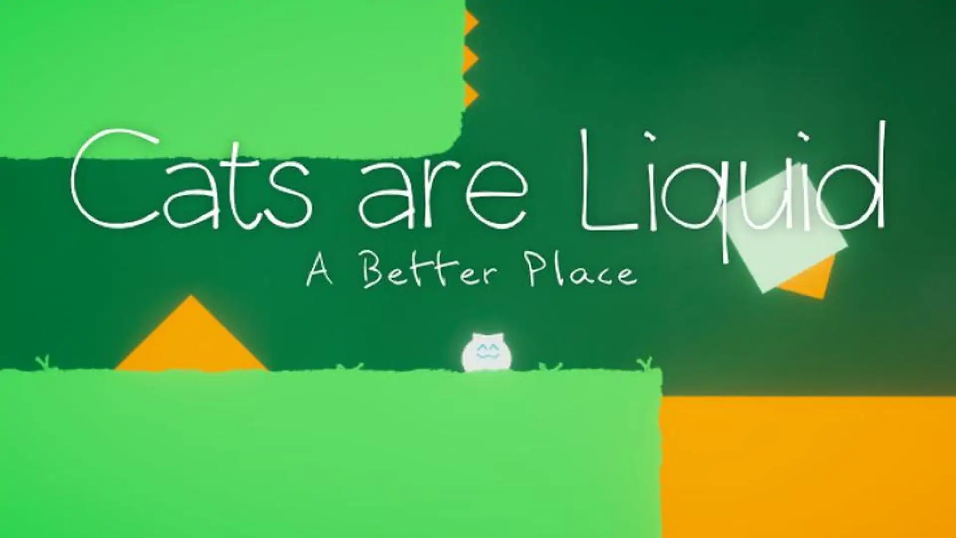 Cats are Liquid - A Better Place