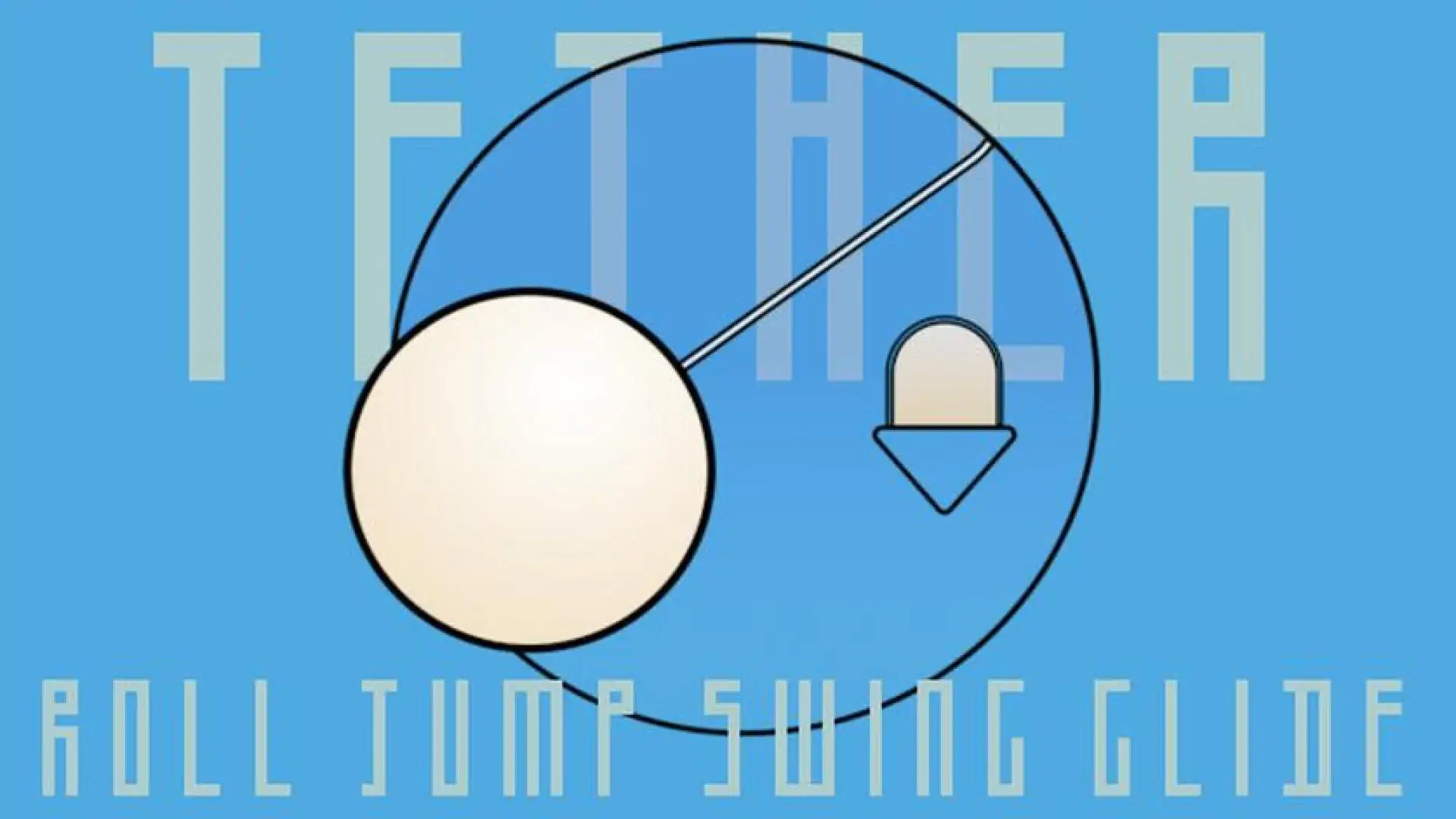 Tether: ROLL, JUMP, SWING, GLIDE!