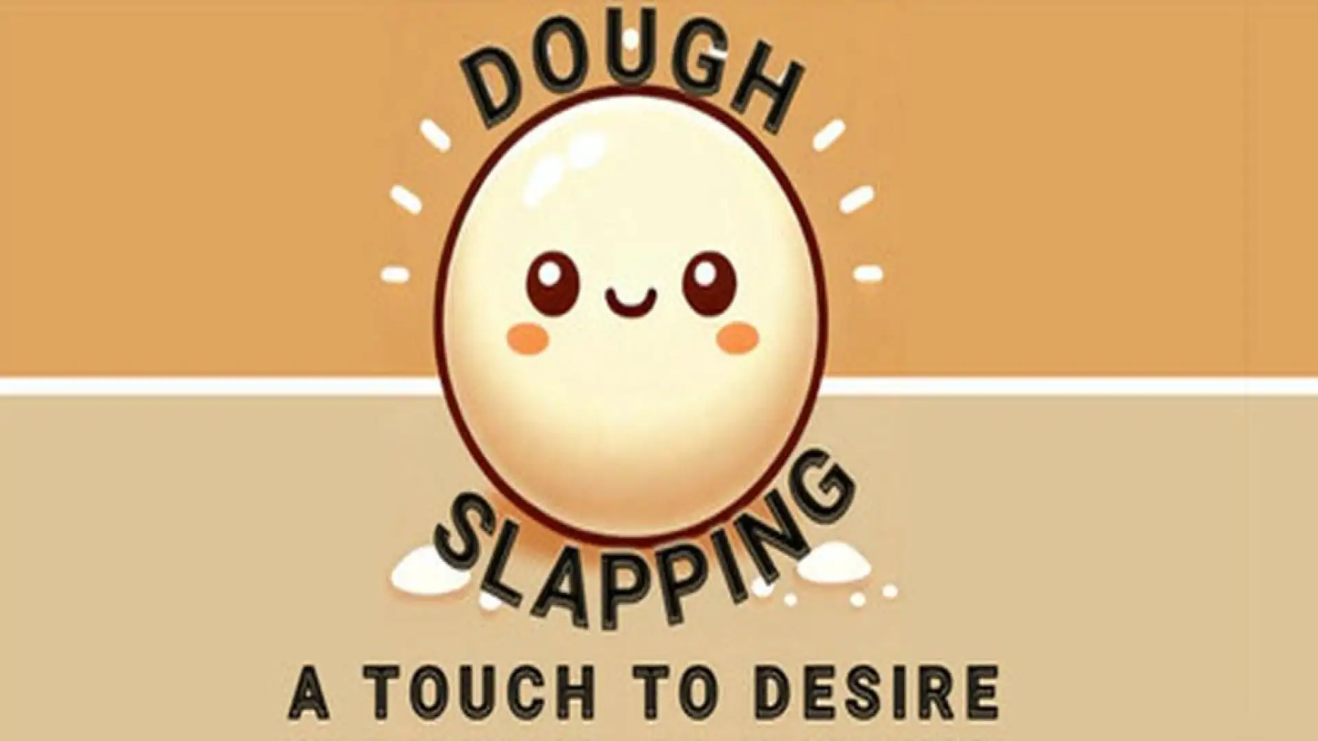 Dough Slapping: A Touch to Desire