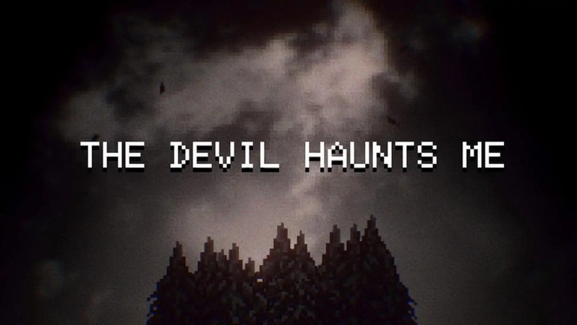 THE DEVIL HAUNTS ME