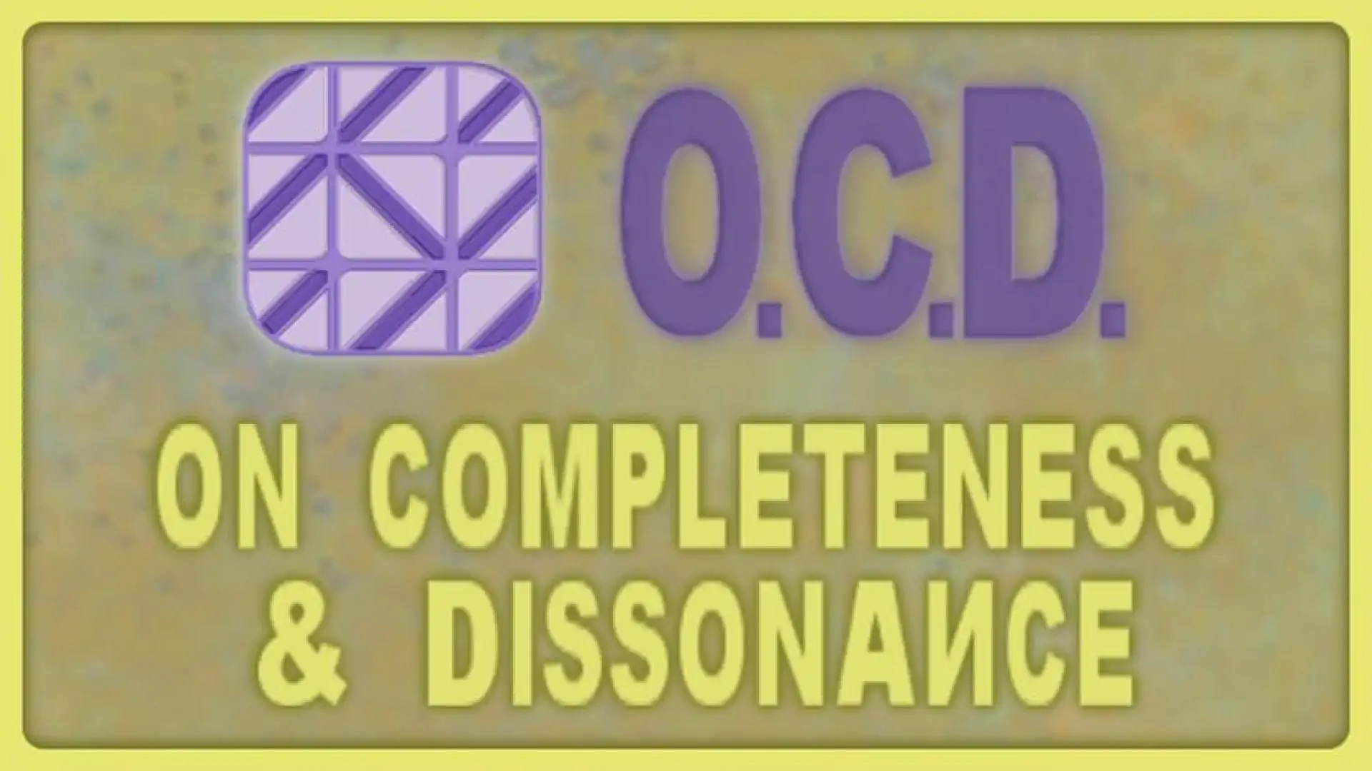 O.C.D. - On Completeness & Dissonance