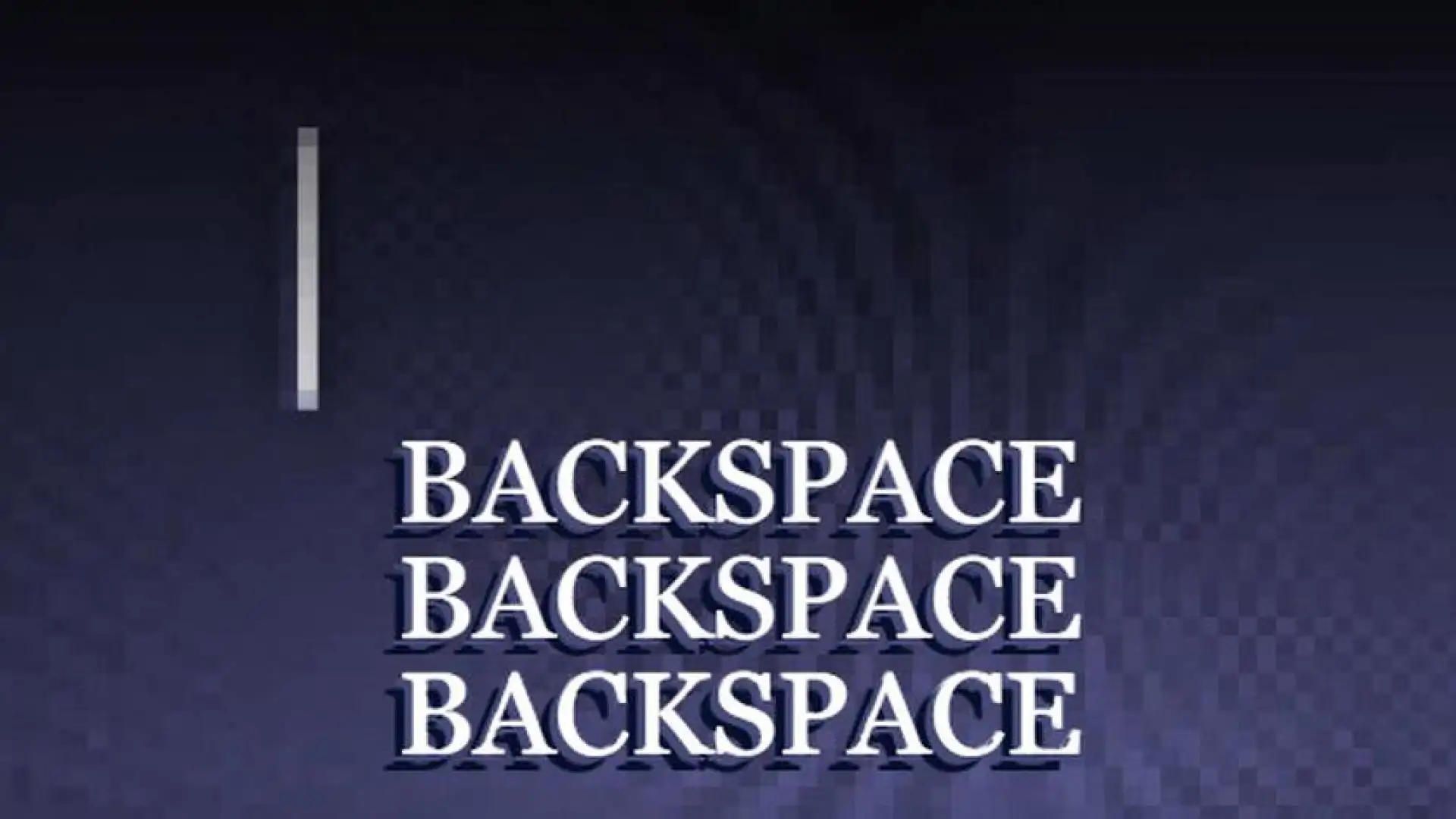 Backspace Backspace Backspace
