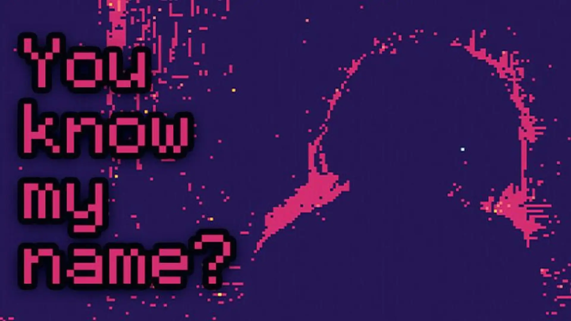 You know my name?