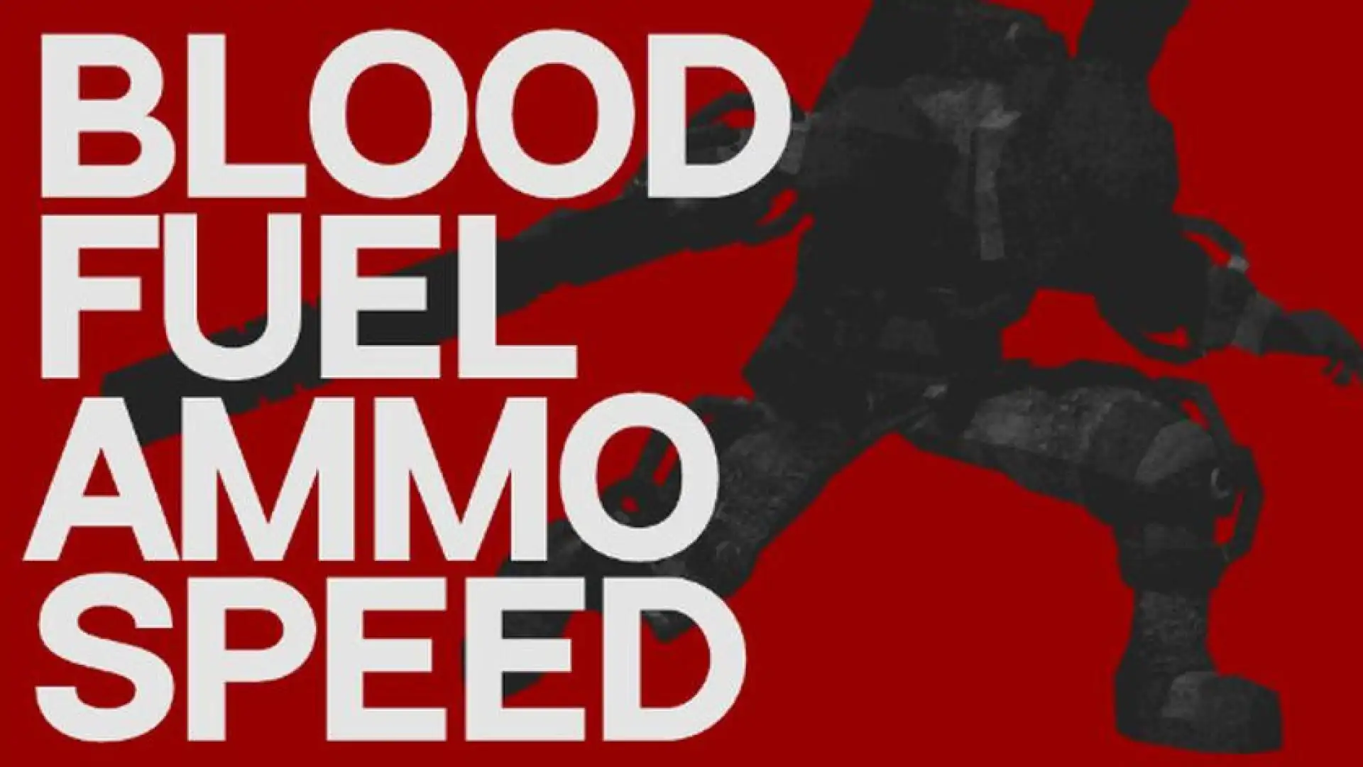 Blood, Fuel, Ammo & Speed
