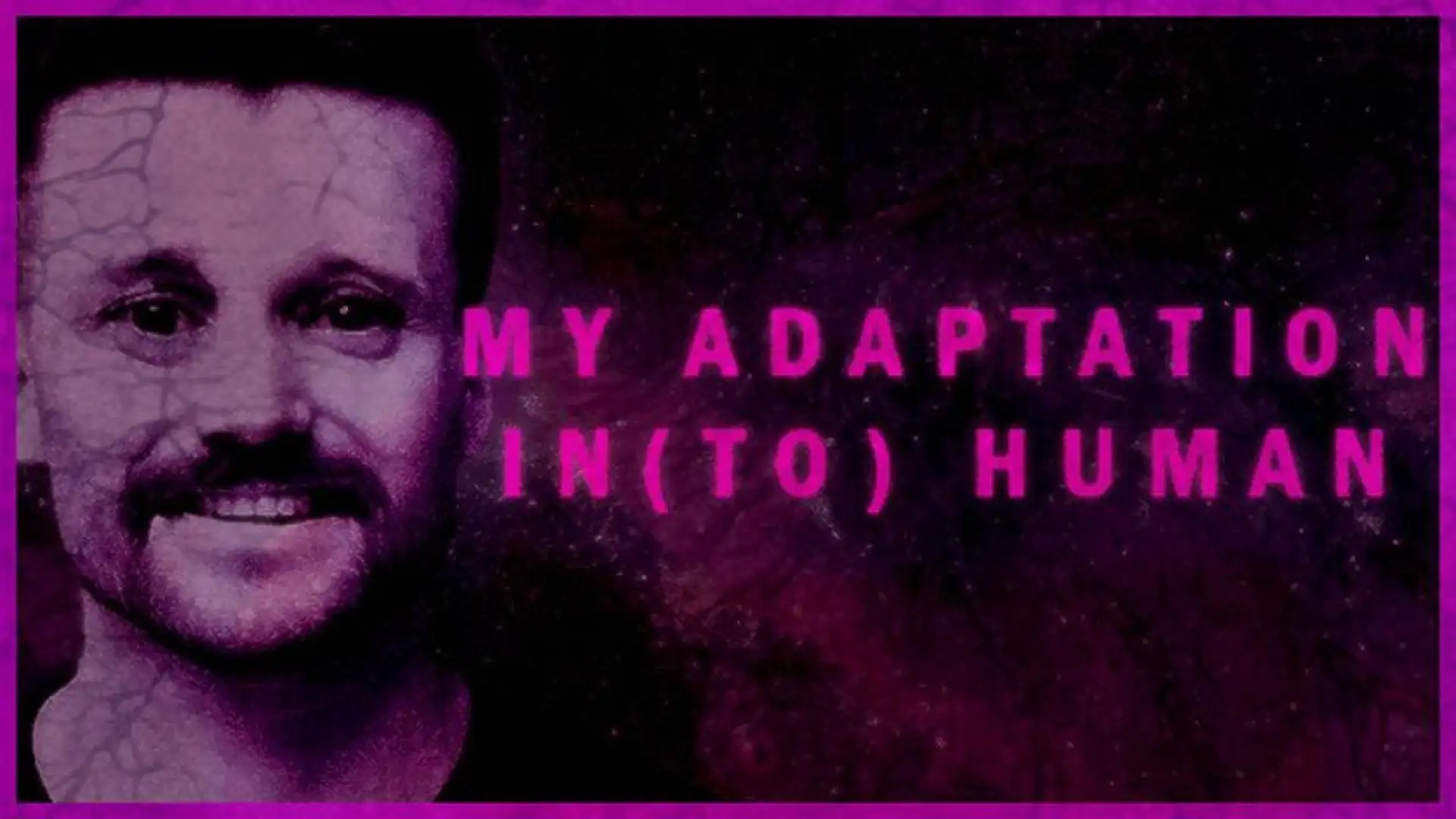 MY ADAPTATION IN(TO) HUMAN