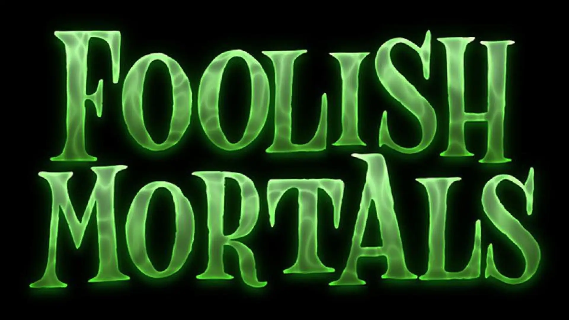 Foolish Mortals