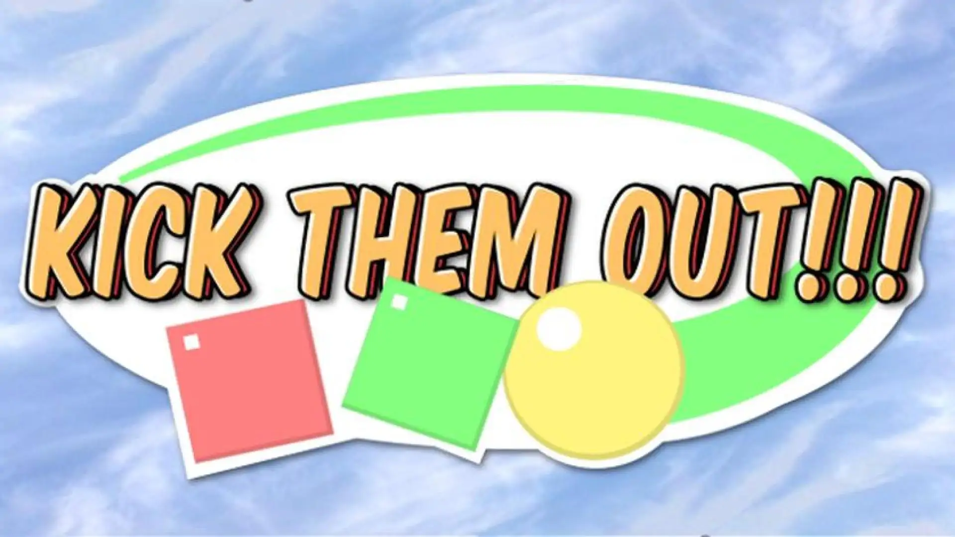 Kick Them Out!!!