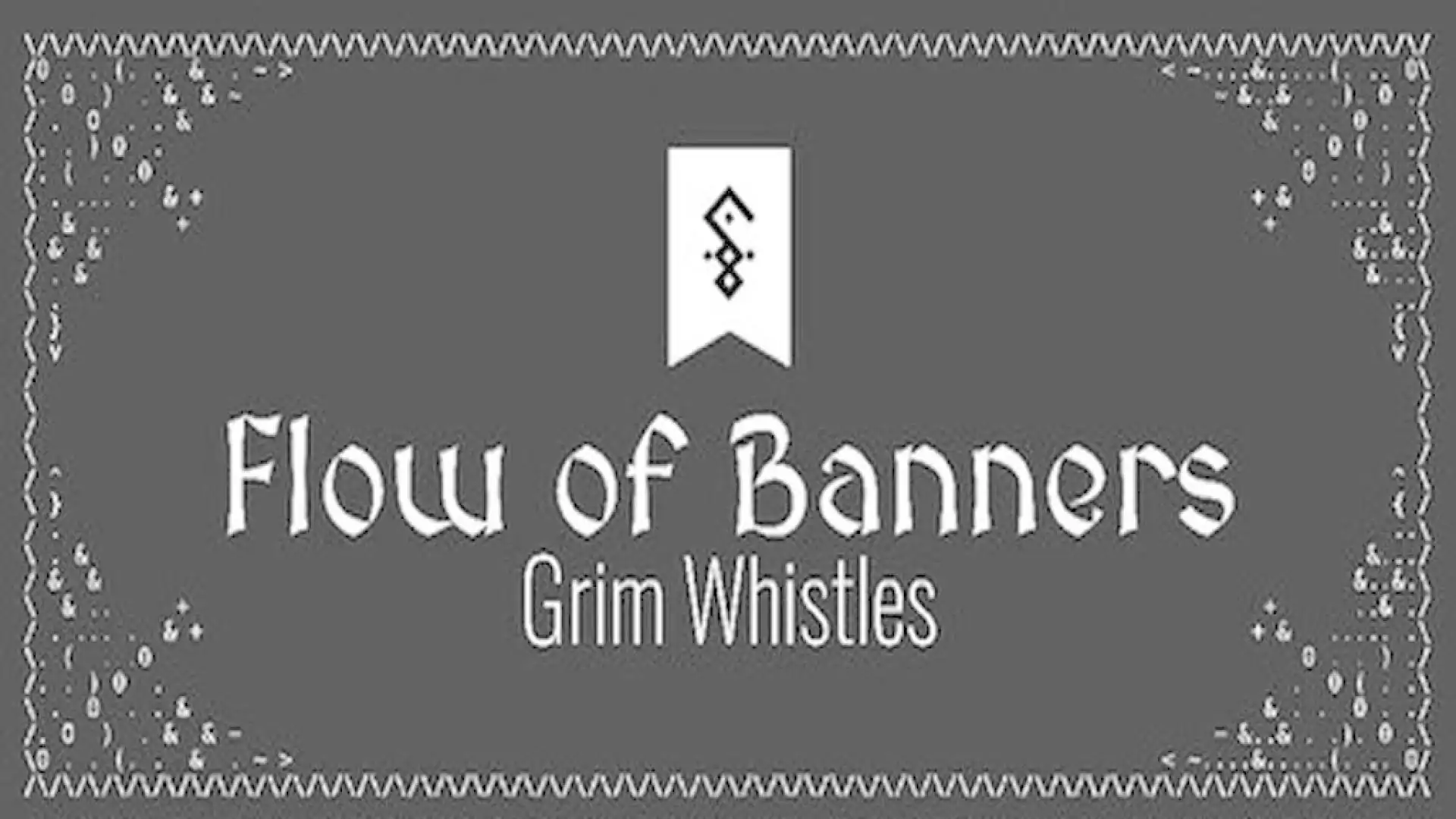 Flow of Banners: Grim Whistles