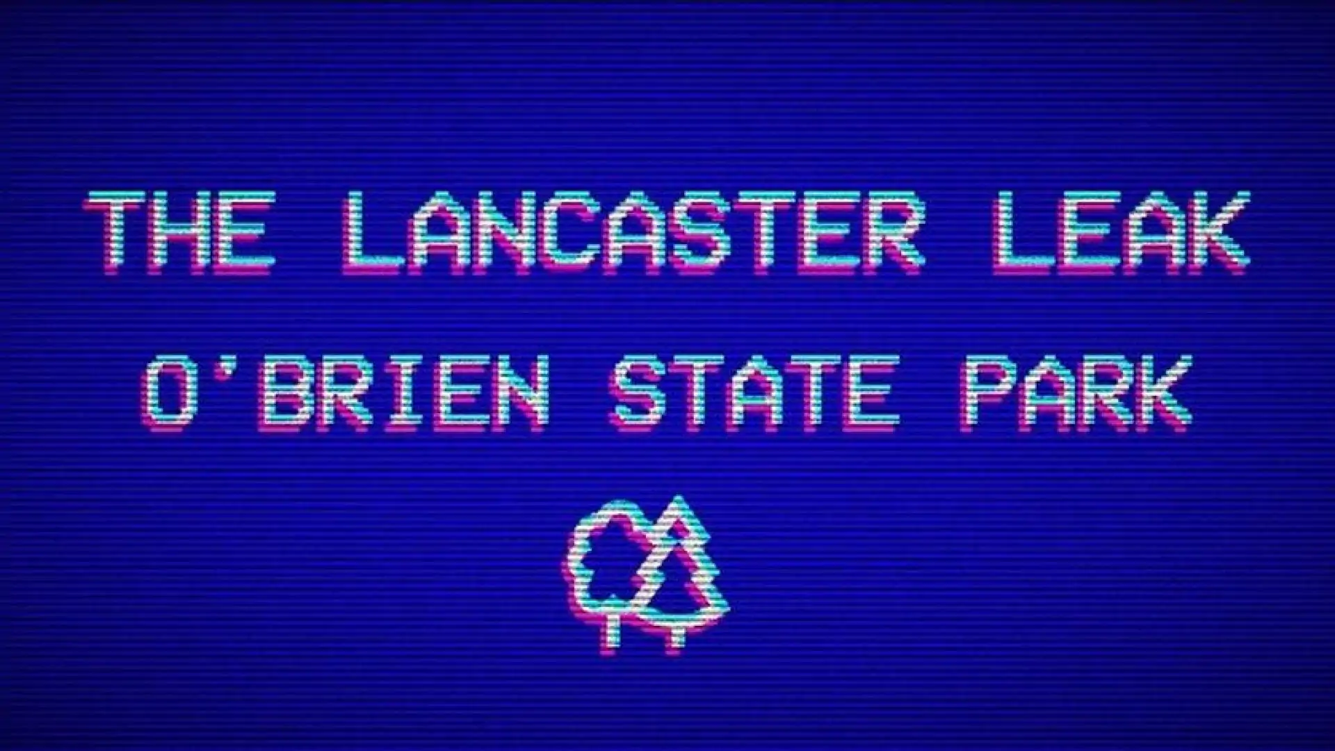The Lancaster Leak - O'Brien State Park