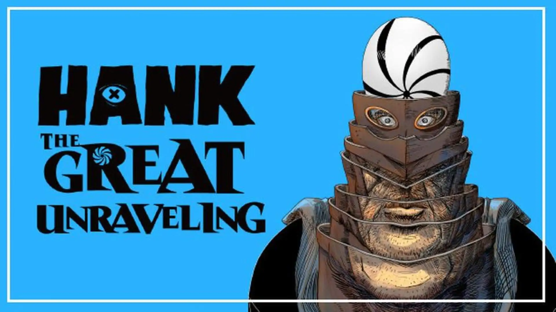 Hank: The Great Unraveling