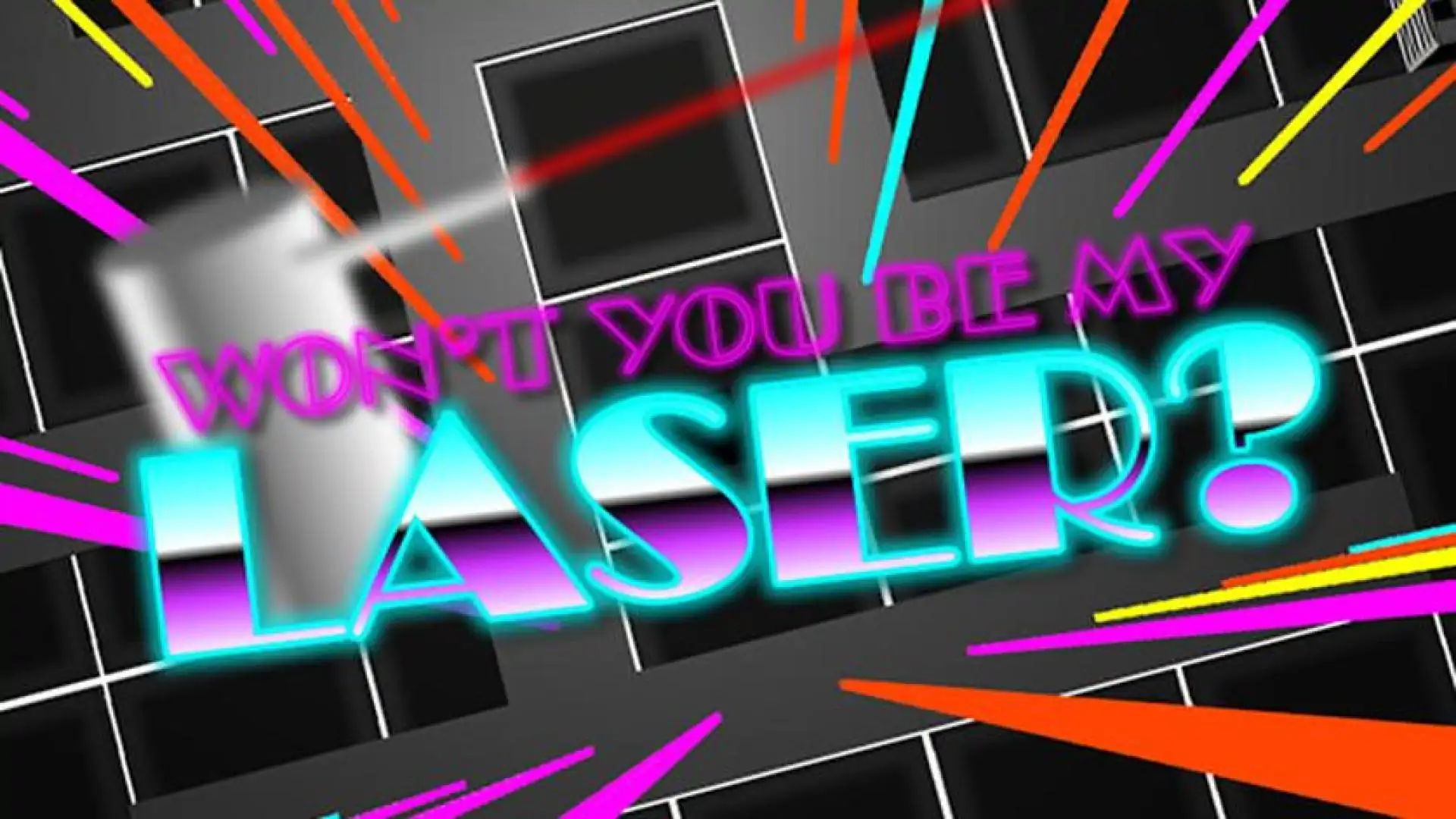 Won't You Be My Laser?