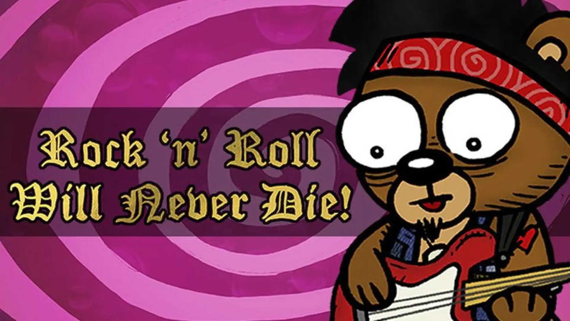 Rock 'n' Roll Will Never Die!