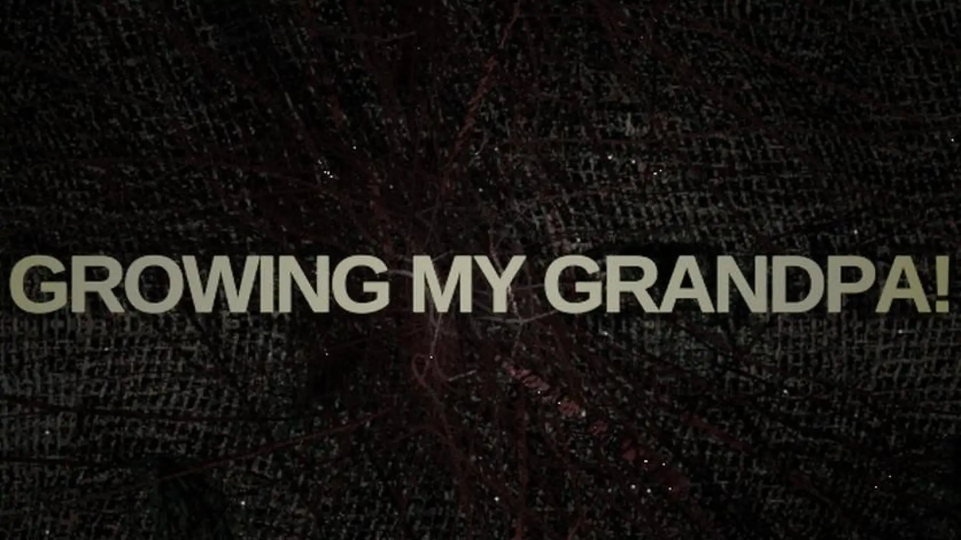 Growing My Grandpa!