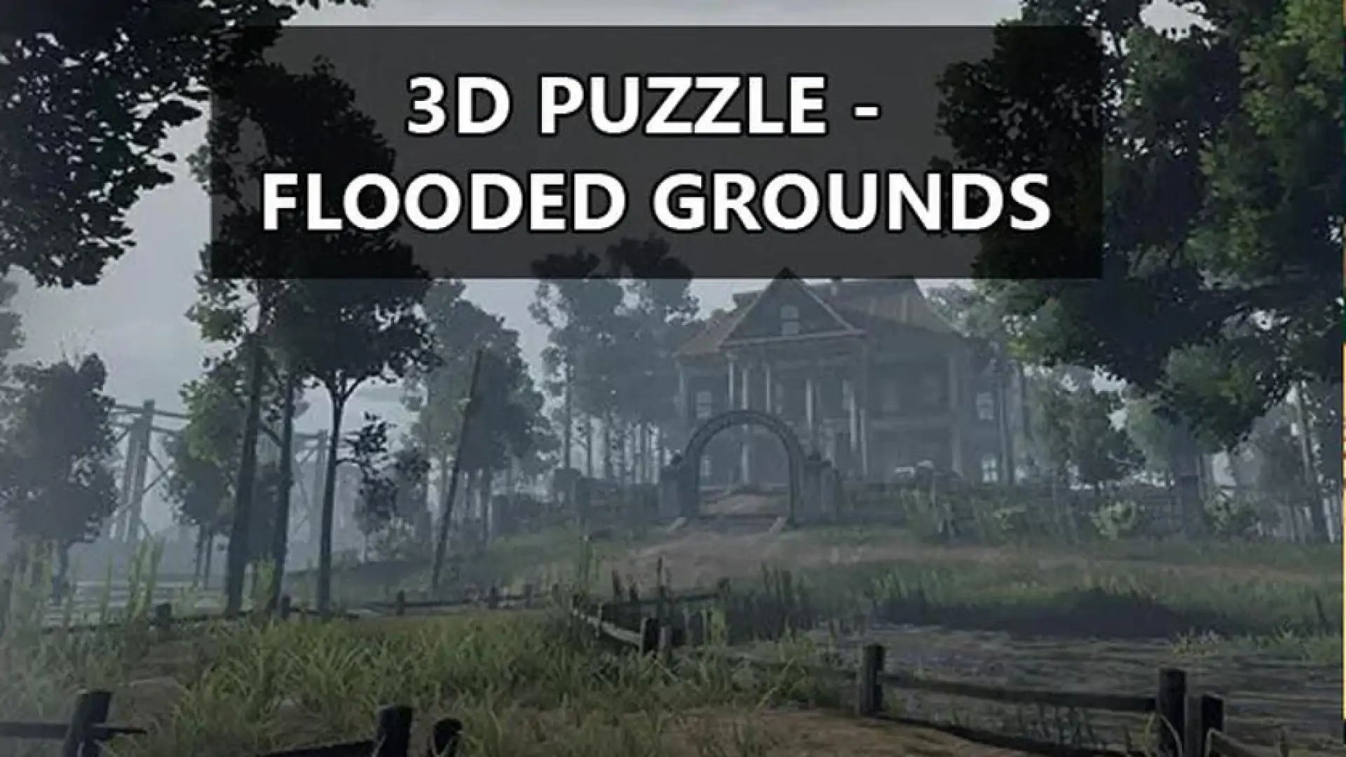 3D PUZZLE - Flooded Grounds