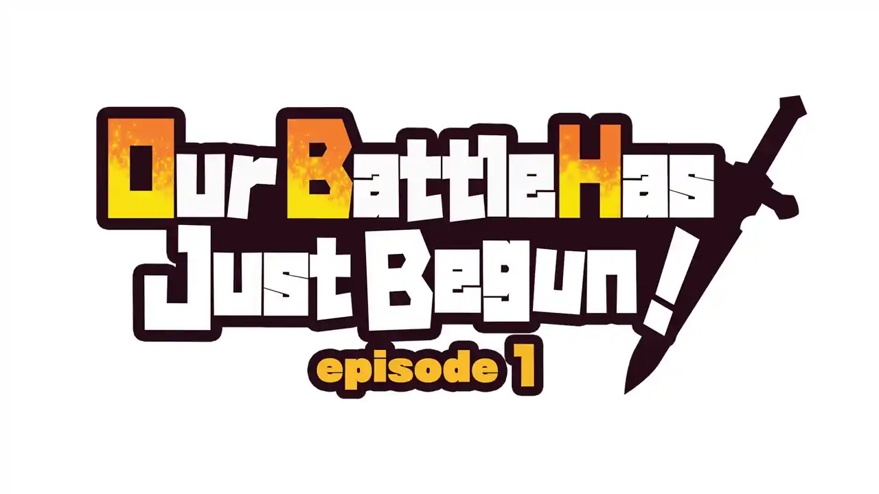 Our Battle Has Just Begun! episode 1