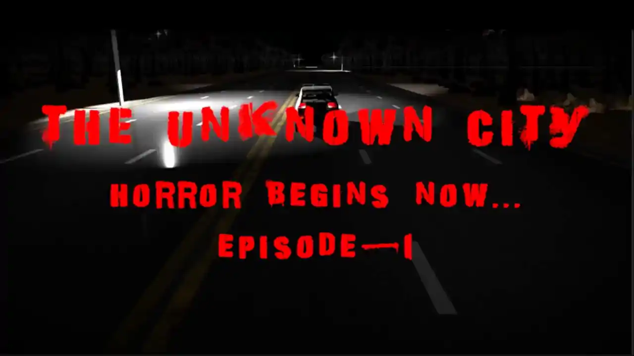 The Unknown City (Horror Begins Now.....Episode 1)