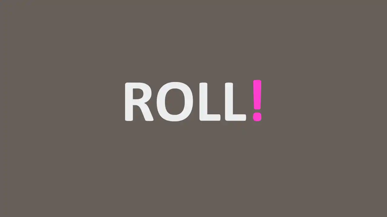 ROLL!