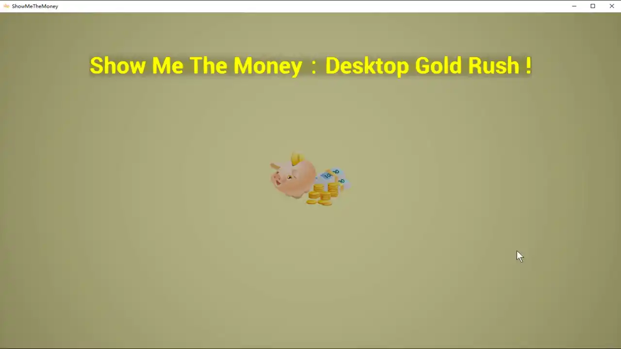 Show Me The Money:Desktop Gold Rush
